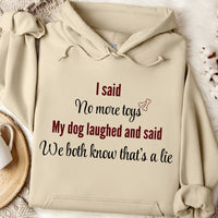 Load image into Gallery viewer, I said, no more toys. My dog laughed and said, we both know that's a lie -  Funny Hoodie For Dog Moms
