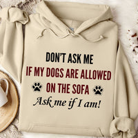 Load image into Gallery viewer, Don't ask me if my dogs are allowed on the sofa. Ask me if I am! -  Dog Mom Hoodie
