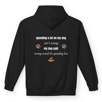 Load image into Gallery viewer, Spending a lot on my dog isn't wrong.- Funny Hoodie For Dog Mom

