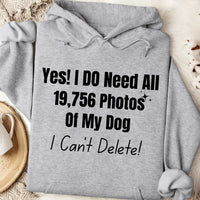 Load image into Gallery viewer, Yes, I do need all 19,756 photos of my dog. I can&#39;t delete! - Dog Mom Hoodie
