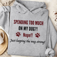 Load image into Gallery viewer, Spending too much on My Dog?! Nope!! just keeping the wag strong -  Dog Mom Hoodie
