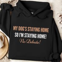 Load image into Gallery viewer, My dog's staying home so I'm staying home! no debate!- Dog Mom Hoodie
