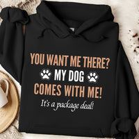 Load image into Gallery viewer, You want me there? My dog comes with me! It’s a package deal! - Dog Mom Hoodie
