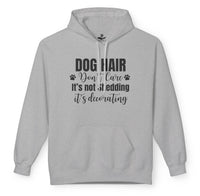 Load image into Gallery viewer, Dog Hair, Don’t Care. It's Not Shedding, It's Decorating - Funny Hoodie For Dog Lovers

