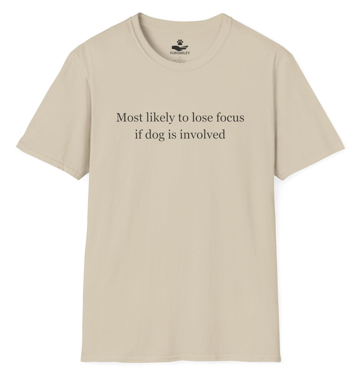 Most likely to lose focus if dog is involved - Hilarious T-Shirt For Dog Moms