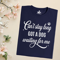 Load image into Gallery viewer, Can't Stay Long - Got A Dog Waiting For Me  - Dog Mom T-Shirt
