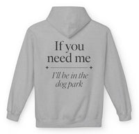 Load image into Gallery viewer, If you need me, I’ll be in the dog park - Funny Hoodie For Dog Moms
