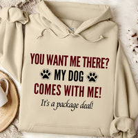 Load image into Gallery viewer, You want me there? My dog comes with me! It’s a package deal! - Dog Mom Hoodie
