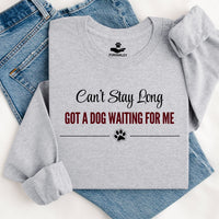 Load image into Gallery viewer, Can't Stay long - Got a Dog Waiting For Me - Dog Mom Crewneck
