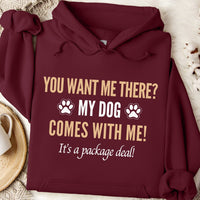 Load image into Gallery viewer, You want me there? My dog comes with me! It’s a package deal! - Dog Mom Hoodie
