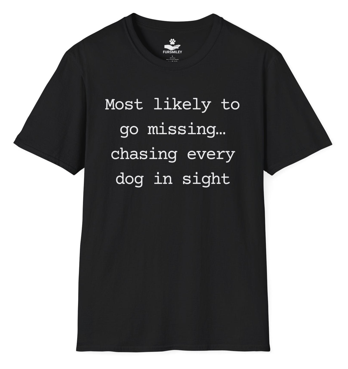 Most likely to go missing… chasing every dog in sight - Funny T-Shirt For Dog Moms