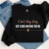 Load image into Gallery viewer, Can't Stay long - Got a Dog Waiting For Me - Dog Mom Crewneck
