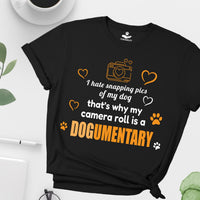 Load image into Gallery viewer, I hate snapping pics of my dog, That's why my camera roll is a Dogumentary - Funny - T-Shirt For Dog Mom
