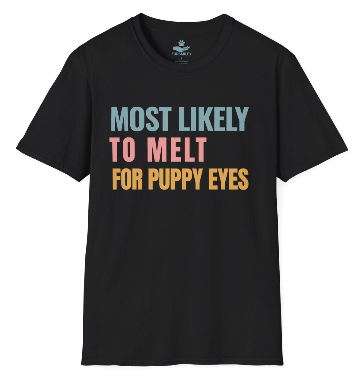 Most likely to melt for puppy eyes - Funny T-Shirt for Dog Moms
