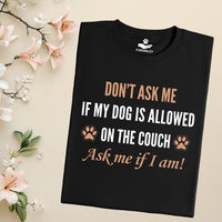 Load image into Gallery viewer, Don't ask me if my dogs is allowed on the couch. Ask me if I am! - Funny T-Shirt  For Dog Mom
