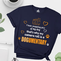 Load image into Gallery viewer, I hate snapping pics of my dog, That's why my camera roll is a Dogumentary - Funny - T-Shirt For Dog Mom

