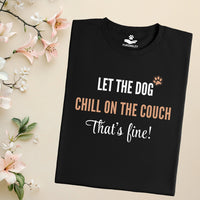 Load image into Gallery viewer, Let the dog chill on the couch, that's fine - Funny T-Shirt  For Dog Mom
