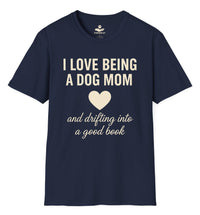 Load image into Gallery viewer, I love being a dog mom and drifting into a good book - Nice T-Shirt For Dog moms
