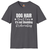 Load image into Gallery viewer, Dog Hair, Don’t Care. It's Not Shedding, It's Decorating - Funny T- Shirt For Dog Lovers
