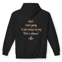 Load image into Gallery viewer, Nope, I ain't going to bed without my dog. Not a chance! - Funny Hoodie For Dog Mom

