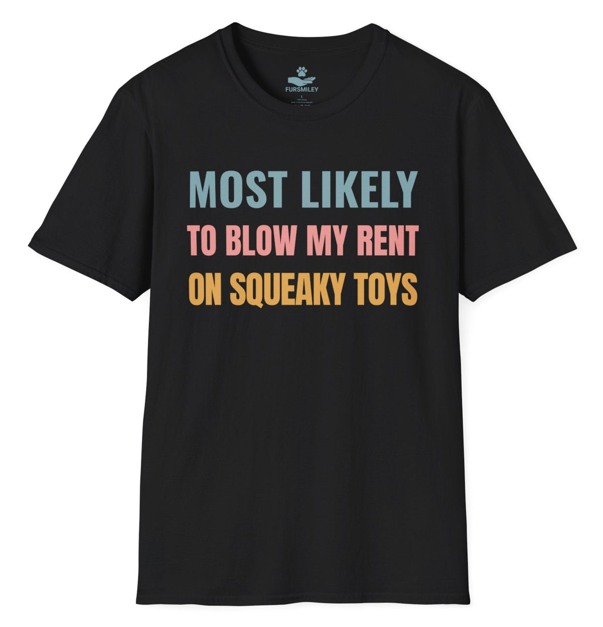 Most likely to blow my rent on squeaky toys - Funny T-Shirt For Dog Moms