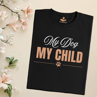 Load image into Gallery viewer, My dog, My child - Dog Mom T-Shirt
