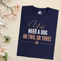 Load image into Gallery viewer, Y'all need a dog or two or three - Funny T-Shirt  For Dog Mom
