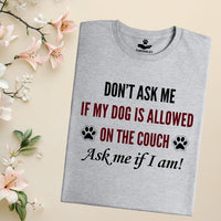 Load image into Gallery viewer, Don't ask me if my dogs is allowed on the couch. Ask me if I am! - Funny T-Shirt  For Dog Mom
