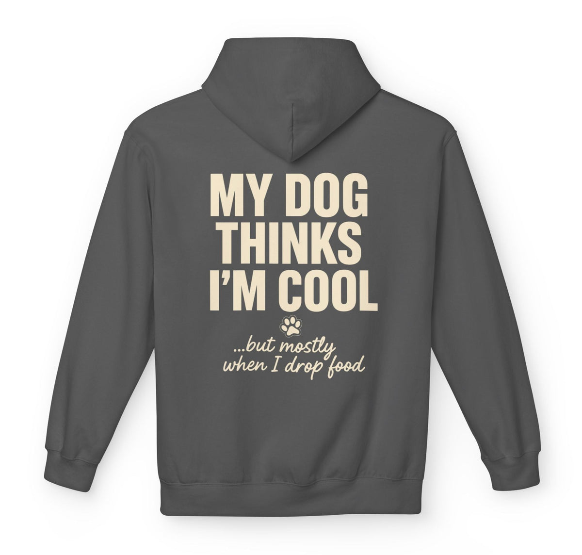 My dog thinks I’m cool… but mostly when I drop food  - Hilarious Hoodie For Dog Moms