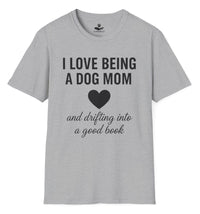Load image into Gallery viewer, I love being a dog mom and drifting into a good book - Nice T-Shirt For Dog moms
