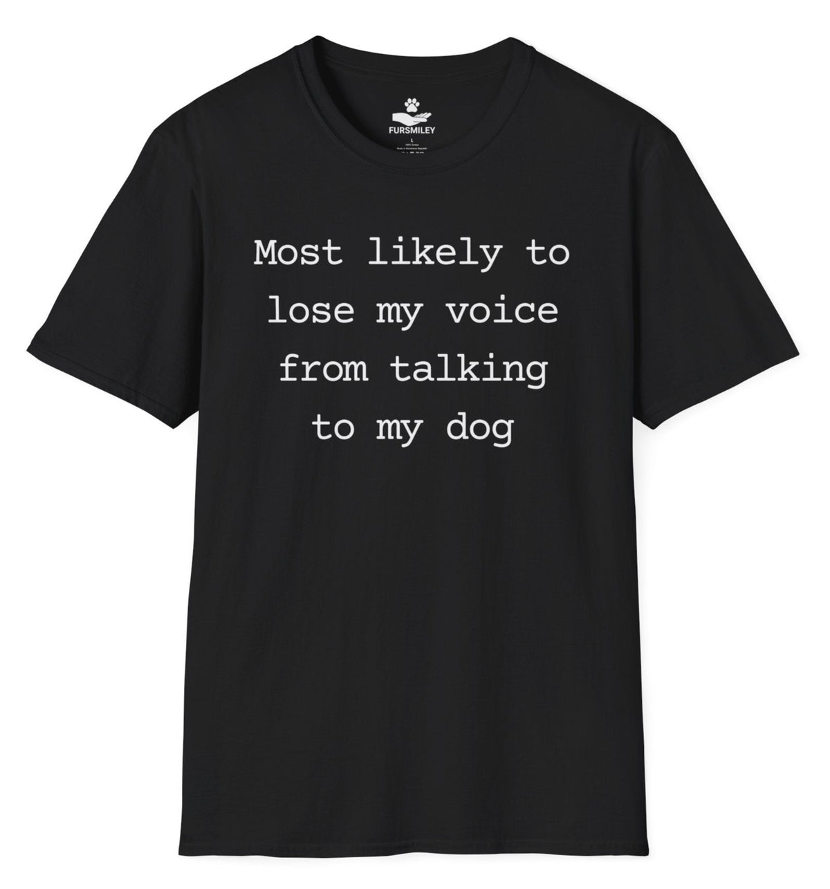 Most likely to lose my voice  from talking to my dog - Funny T-Shirt For Dog Moms