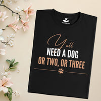 Load image into Gallery viewer, Y'all need a dog or two or three - Funny T-Shirt  For Dog Mom
