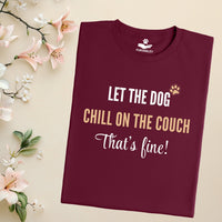 Load image into Gallery viewer, Let the dog chill on the couch, that's fine - Funny T-Shirt  For Dog Mom
