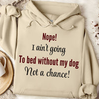 Load image into Gallery viewer, Nope, I ain't going to bed without my dog. Not a chance! -  Dog Mom Hoodie
