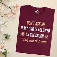 Load image into Gallery viewer, Don't ask me if my dogs is allowed on the couch. Ask me if I am! - Funny T-Shirt  For Dog Mom
