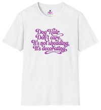 Load image into Gallery viewer, Dog Hair, Don’t Care. It&#39;s Not Shedding, It&#39;s Decorating - Hilarious T- Shirt For Dog Lovers
