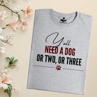Load image into Gallery viewer, Y'all need a dog or two or three - Funny T-Shirt  For Dog Mom
