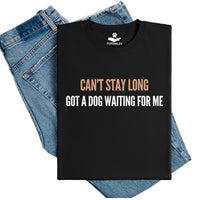 Load image into Gallery viewer, Can't Stay Long, Got A Dog Waiting for Me – Unisex Fit T-Shirt
