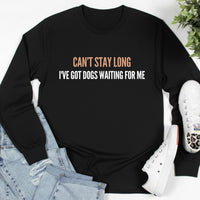 Load image into Gallery viewer, Can't Stay Long, I've Got Dogs Waiting for Me - Long Sleeve Tee For Dog Moms
