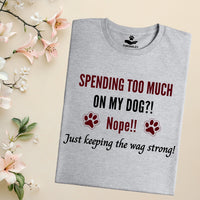 Load image into Gallery viewer, Spending too much on My Dog? Nope! just keeping the wag strong! - Funny T-Shirt  For Dog Mom
