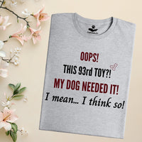 Load image into Gallery viewer, Oops! this 93rd toy!  My dog needed it. I mean... I think so! - Funny T-Shirt  For Dog Mom
