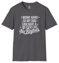Load image into Gallery viewer, I work hard so my dog can have a better life. No regrets - Funny T-shirt for Proud Dog Moms
