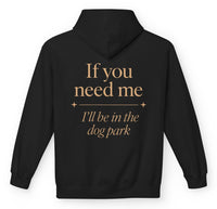 Load image into Gallery viewer, If you need me, I’ll be in the dog park - Funny Hoodie For Dog Moms
