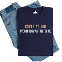 Load image into Gallery viewer, Can't Stay Long, I've Got Dogs Waiting for Me – Unisex Fit T-Shirt
