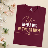 Load image into Gallery viewer, Y'all need a dog or two or three - Funny T-Shirt  For Dog Mom
