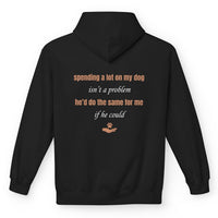 Load image into Gallery viewer, Spending a lot on my dog isn't a problem. He'd do the same for me if he could - Funny Hoodie For Dog Mom
