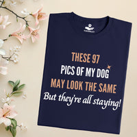 Load image into Gallery viewer, These 97 pics of my dog may look the same, but they're all staying! - Funny T-Shirt  For Dog Mom
