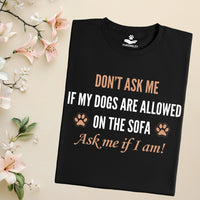 Load image into Gallery viewer, Don't ask me if my dogs are allowed on the sofa. Ask me if I am! - Funny T-Shirt  For Dog Mom
