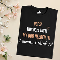 Load image into Gallery viewer, Oops! this 93rd toy!  My dog needed it. I mean... I think so! - Funny T-Shirt  For Dog Mom
