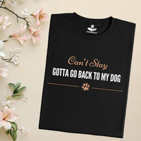 Load image into Gallery viewer, Can't stay, Gotta go back to my dog - Funny T-Shirt  For Dog Mom

